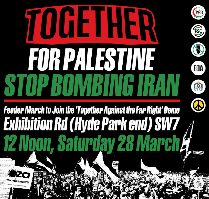 A protest poster reading 'TOGETHER FOR PALESTINE STOP BOMBING IRAN' with details about a feeder march on Exhibition Rd, London, scheduled for 12 Noon on Saturday, March 28.